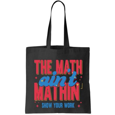 The Math Aint Mathin Meme Show Your Work Math Teacher Bag