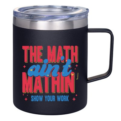 The Math Aint Mathin Meme Show Your Work Math Teacher 12oz Stainless Steel Coffee Mug