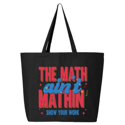 The Math Aint Mathin Meme Show Your Work Math Teacher 25L Jumbo Tote
