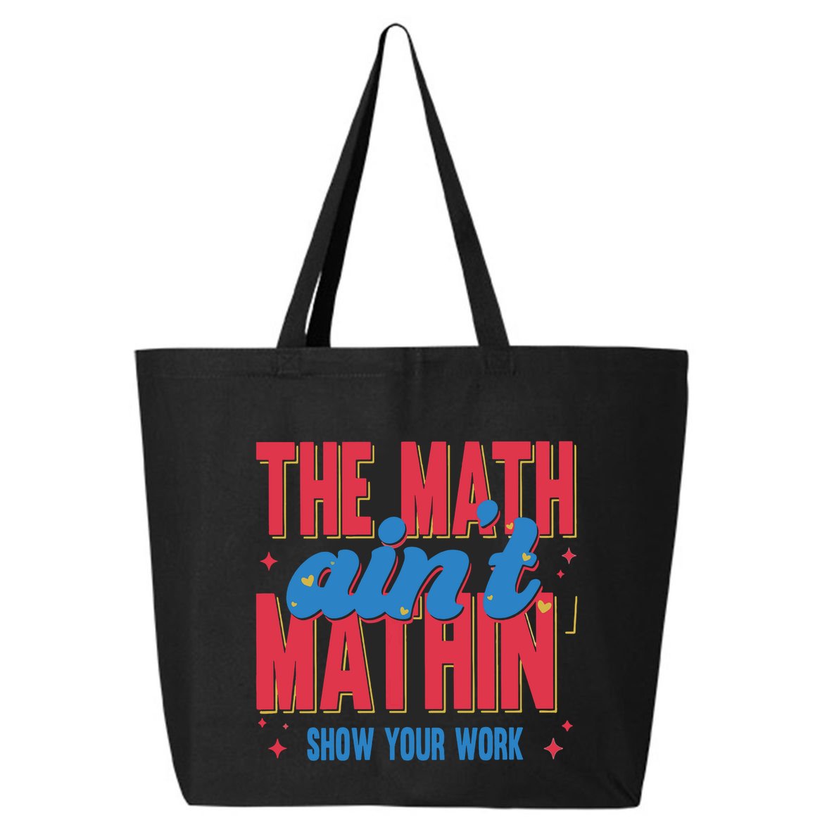 The Math Aint Mathin Meme Show Your Work Math Teacher 25L Jumbo Tote