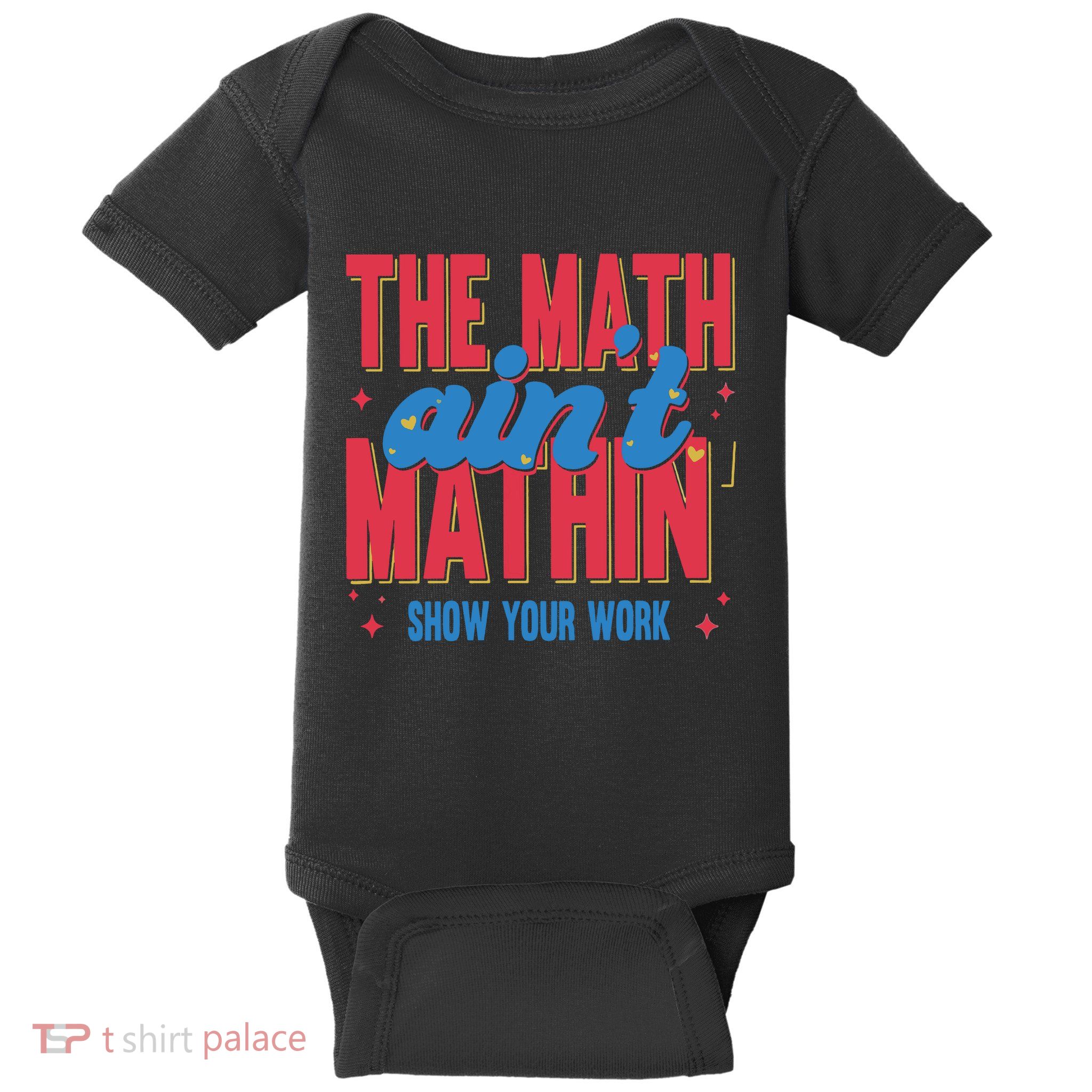 The Math Aint Mathin Meme Show Your Work Math Teacher Baby Bodysuit