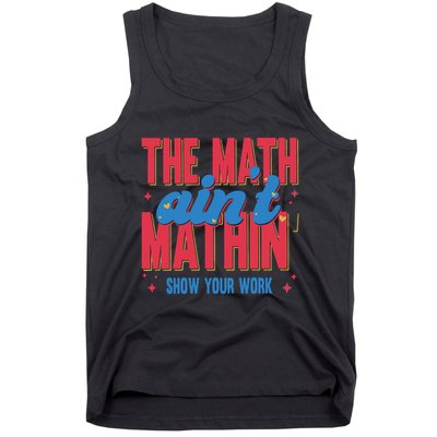 The Math Aint Mathin Meme Show Your Work Math Teacher Tank Top