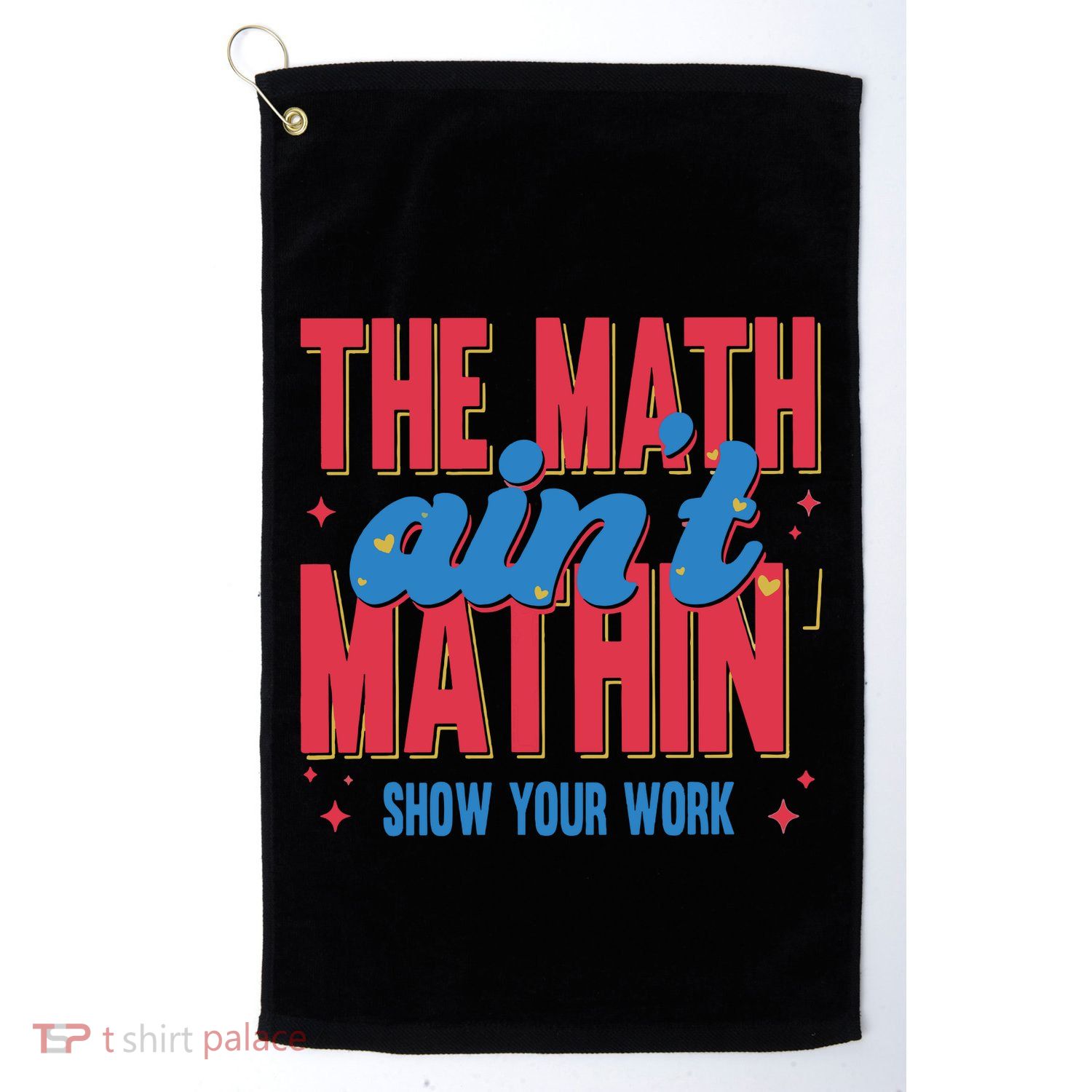 The Math Aint Mathin Meme Show Your Work Math Teacher Golf Towel