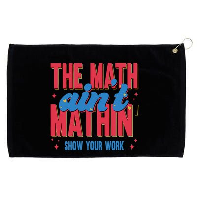 The Math Aint Mathin Meme Show Your Work Math Teacher Grommeted Golf Towel
