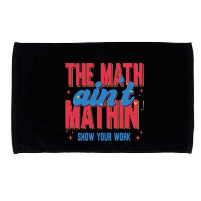The Math Aint Mathin Meme Show Your Work Math Teacher Microfiber Hand Towel