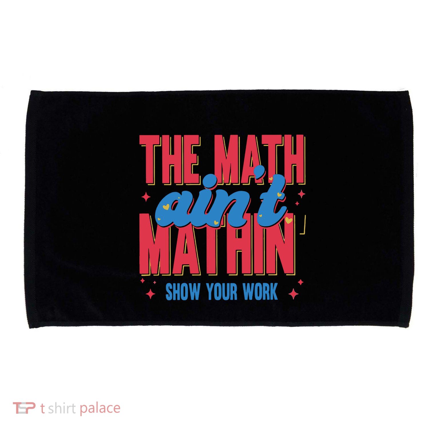 The Math Aint Mathin Meme Show Your Work Math Teacher Microfiber Hand Towel