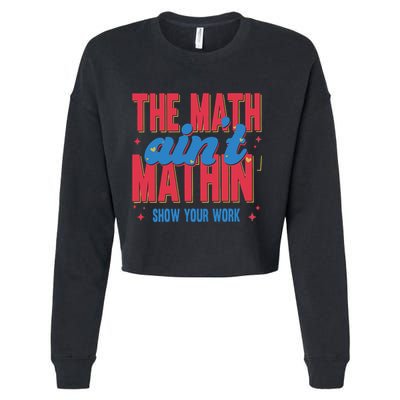 The Math Aint Mathin Meme Show Your Work Math Teacher Cropped Pullover Crew
