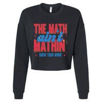 The Math Aint Mathin Meme Show Your Work Math Teacher Cropped Pullover Crew