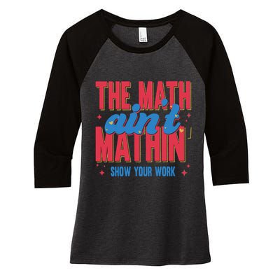 The Math Aint Mathin Meme Show Your Work Math Teacher Women's Tri-Blend 3/4-Sleeve Raglan Shirt