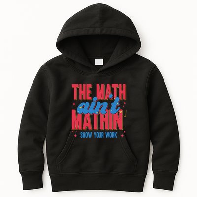 The Math Aint Mathin Meme Show Your Work Math Teacher Kids Hoodie