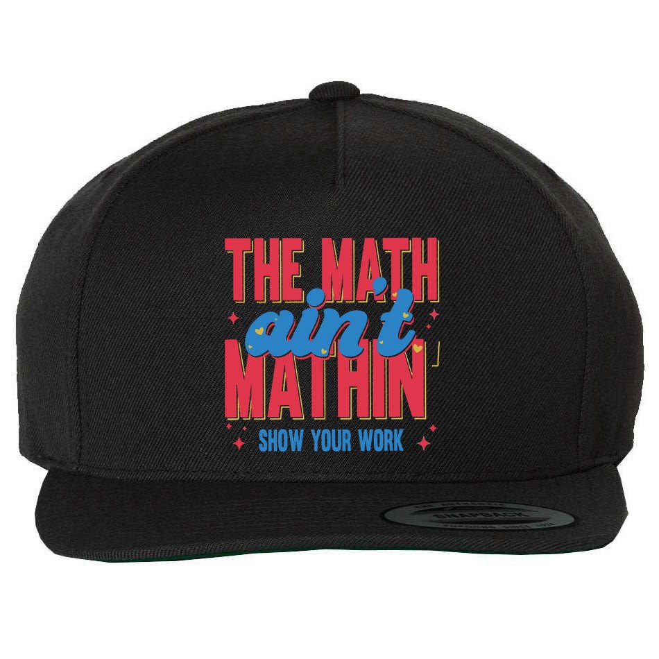 The Math Aint Mathin Meme Show Your Work Math Teacher Wool Snapback Cap