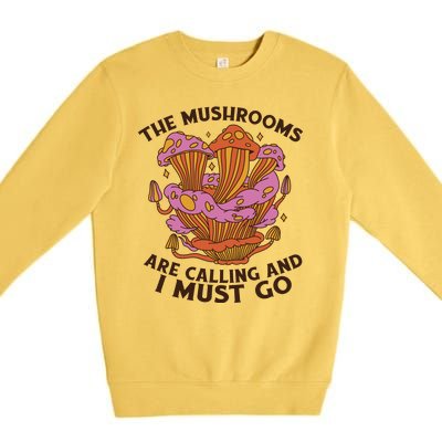 The Mushrooms Are Calling And I Must Go Funny Premium Crewneck Sweatshirt