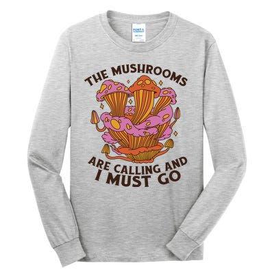 The Mushrooms Are Calling And I Must Go Funny Tall Long Sleeve T-Shirt