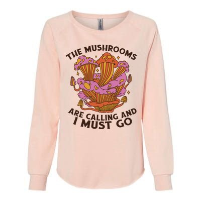 The Mushrooms Are Calling And I Must Go Funny Womens California Wash Sweatshirt