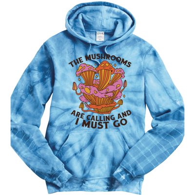 The Mushrooms Are Calling And I Must Go Funny Tie Dye Hoodie