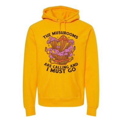 The Mushrooms Are Calling And I Must Go Funny Premium Hoodie