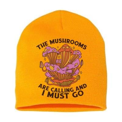 The Mushrooms Are Calling And I Must Go Funny Short Acrylic Beanie