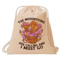 The Mushrooms Are Calling And I Must Go Funny Drawstring Bag