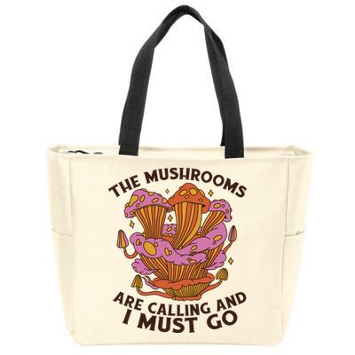 The Mushrooms Are Calling And I Must Go Funny Zip Tote Bag