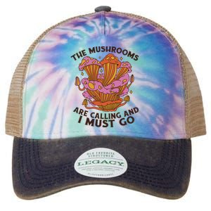 The Mushrooms Are Calling And I Must Go Funny Legacy Tie Dye Trucker Hat