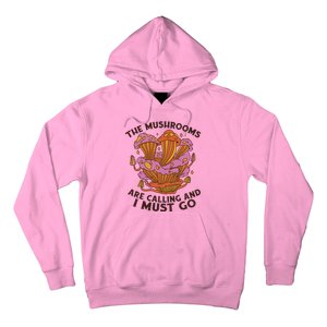 The Mushrooms Are Calling And I Must Go Funny Hoodie