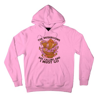 The Mushrooms Are Calling And I Must Go Funny Hoodie