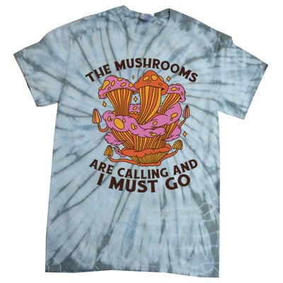 The Mushrooms Are Calling And I Must Go Funny Tie-Dye T-Shirt