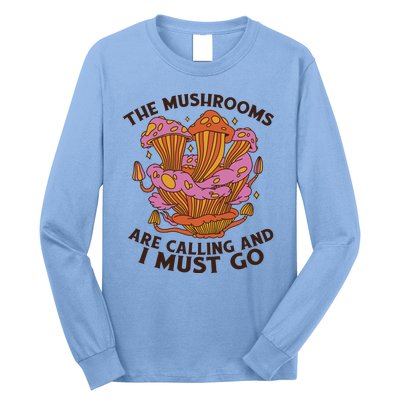 The Mushrooms Are Calling And I Must Go Funny Long Sleeve Shirt