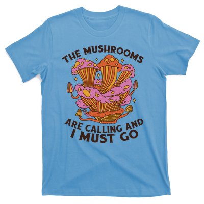 The Mushrooms Are Calling And I Must Go Funny T-Shirt