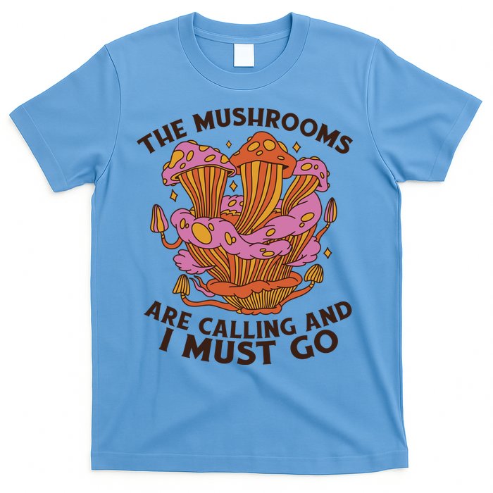 The Mushrooms Are Calling And I Must Go Funny T-Shirt