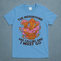 The Mushrooms Are Calling And I Must Go Funny T-Shirt