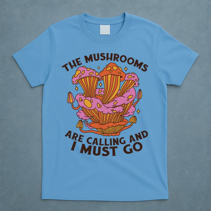 The Mushrooms Are Calling And I Must Go Funny T-Shirt