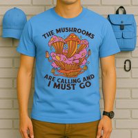 The Mushrooms Are Calling And I Must Go Funny T-Shirt
