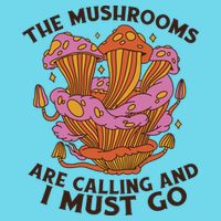The Mushrooms Are Calling And I Must Go Funny Button