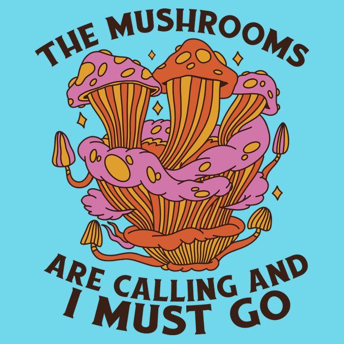 The Mushrooms Are Calling And I Must Go Funny Button