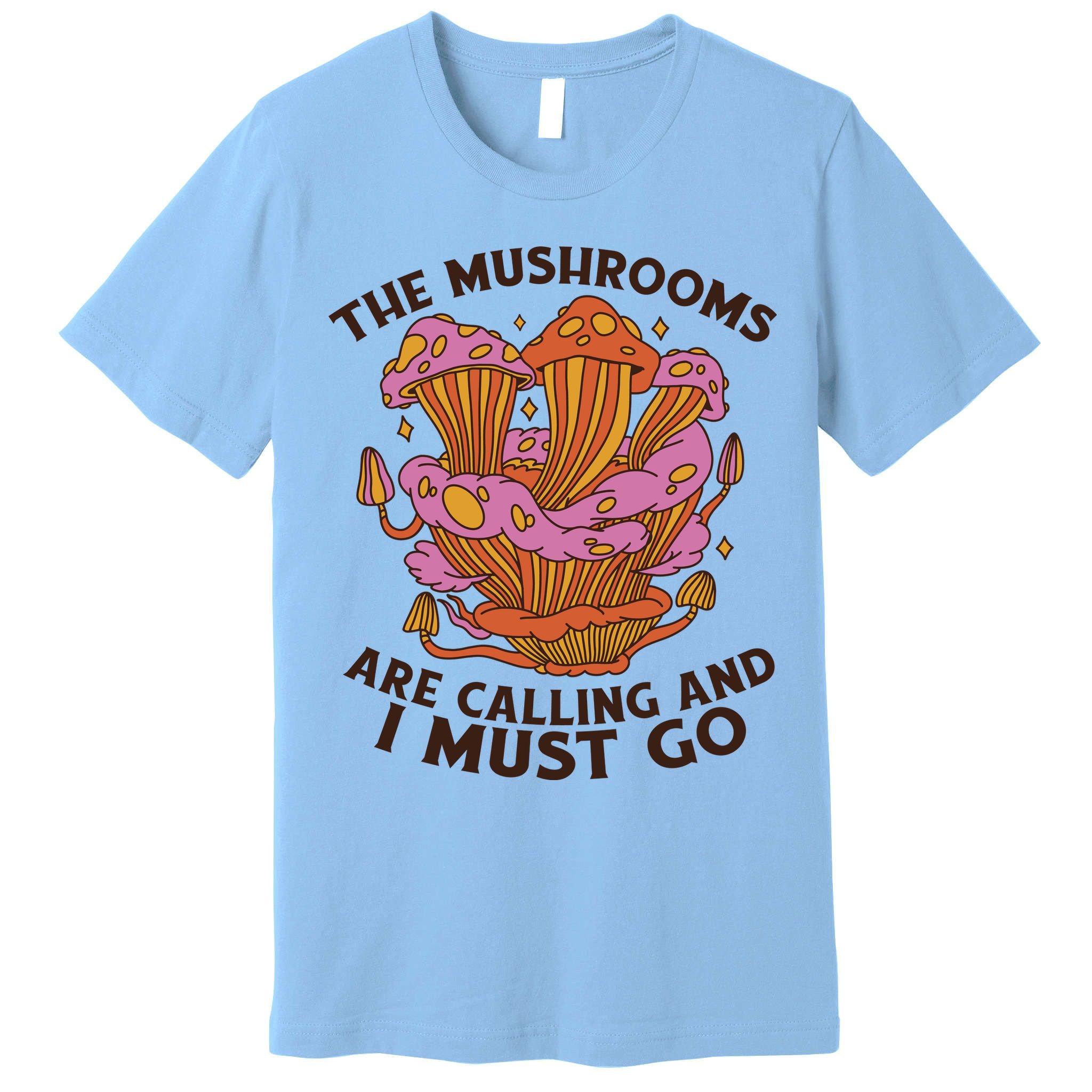 The Mushrooms Are Calling And I Must Go Funny Premium T-Shirt