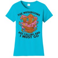 The Mushrooms Are Calling And I Must Go Funny Women's T-Shirt