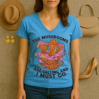 The Mushrooms Are Calling And I Must Go Funny Women's V-Neck T-Shirt