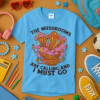 The Mushrooms Are Calling And I Must Go Funny Kids T-Shirt