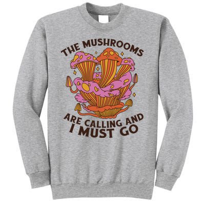 The Mushrooms Are Calling And I Must Go Funny Sweatshirt