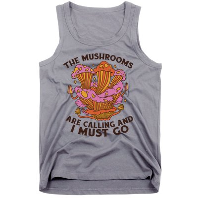 The Mushrooms Are Calling And I Must Go Funny Tank Top