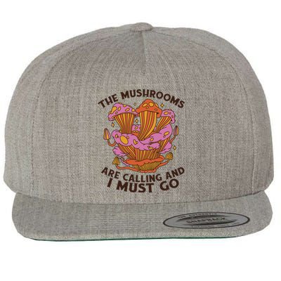 The Mushrooms Are Calling And I Must Go Funny Wool Snapback Cap