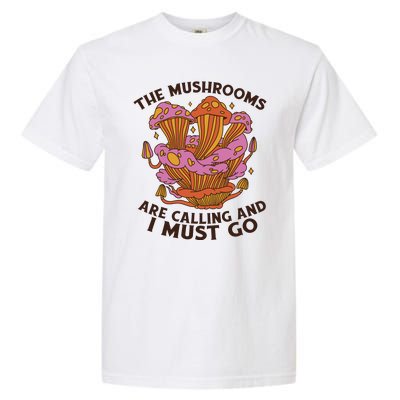 The Mushrooms Are Calling And I Must Go Funny Garment-Dyed Heavyweight T-Shirt