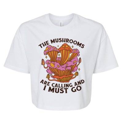 The Mushrooms Are Calling And I Must Go Funny Bella+Canvas Jersey Crop Tee