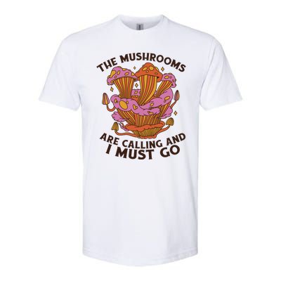 The Mushrooms Are Calling And I Must Go Funny Softstyle CVC T-Shirt