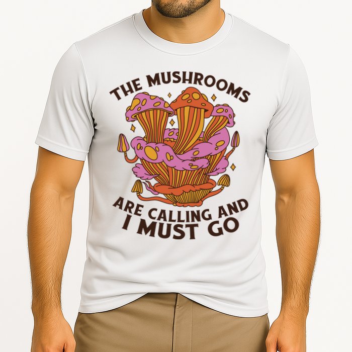 The Mushrooms Are Calling And I Must Go Funny Performance Shirt