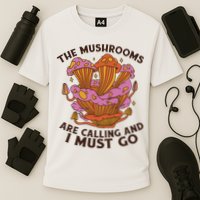 The Mushrooms Are Calling And I Must Go Funny Performance Shirt
