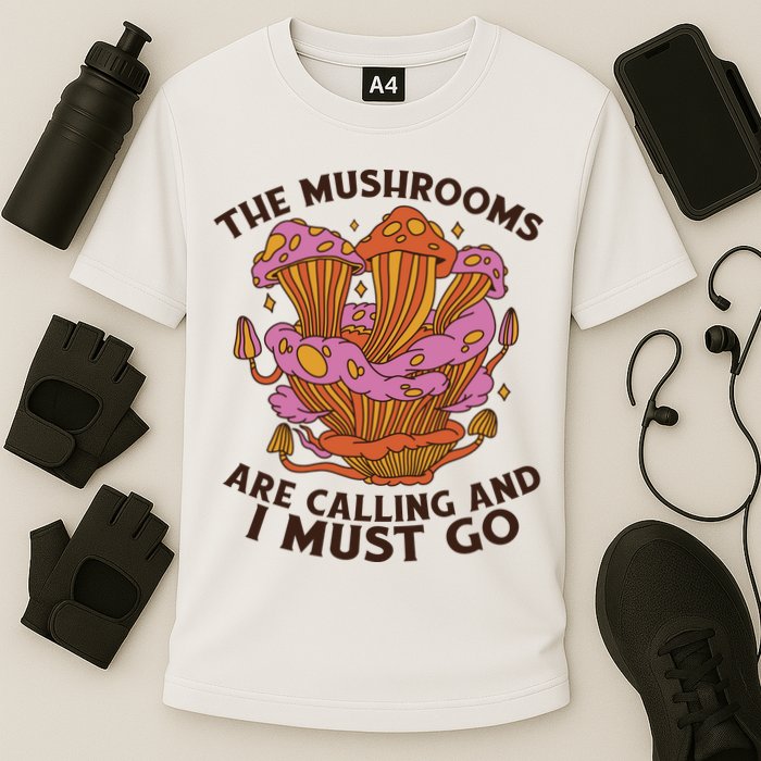 The Mushrooms Are Calling And I Must Go Funny Performance Shirt