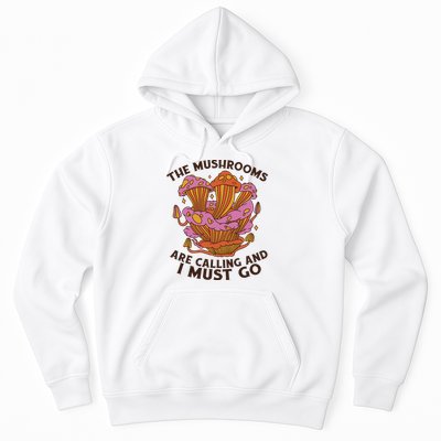 The Mushrooms Are Calling And I Must Go Funny Hoodie
