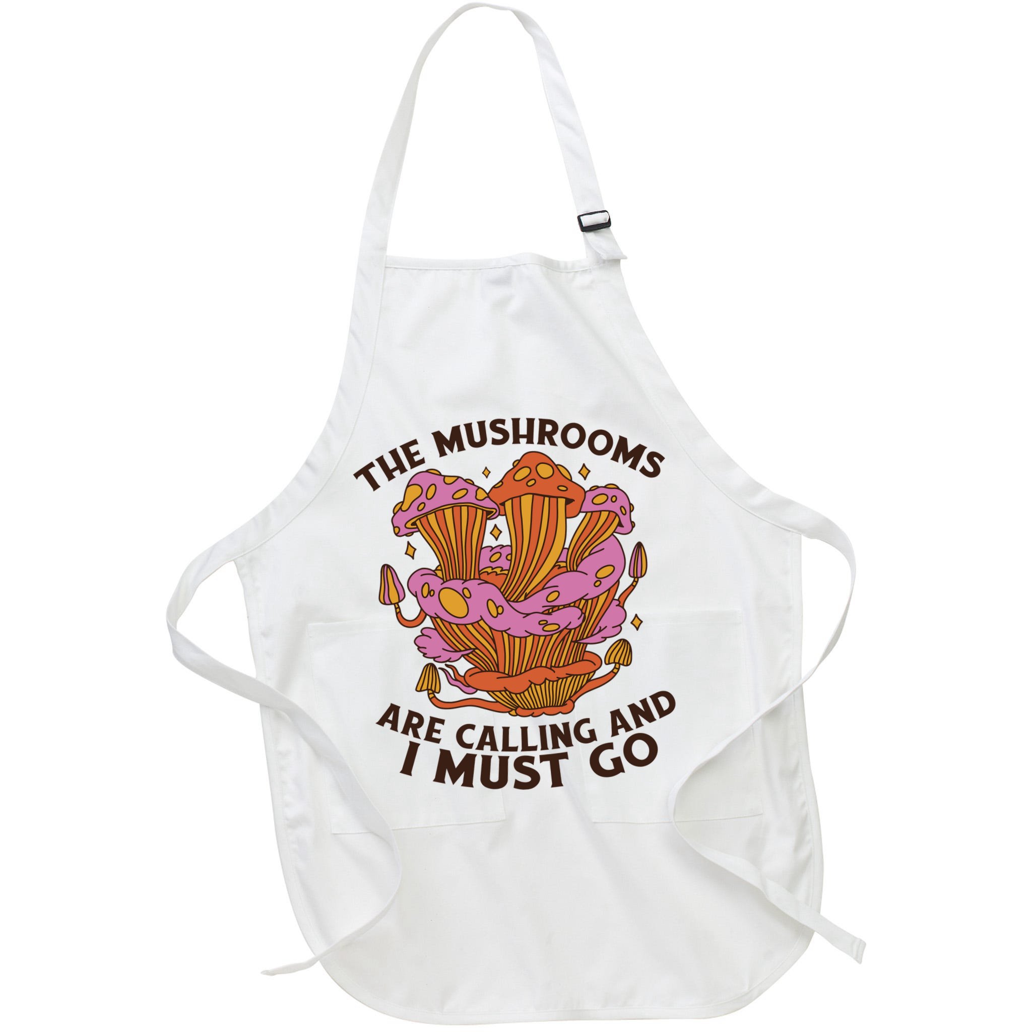The Mushrooms Are Calling And I Must Go Funny Apron